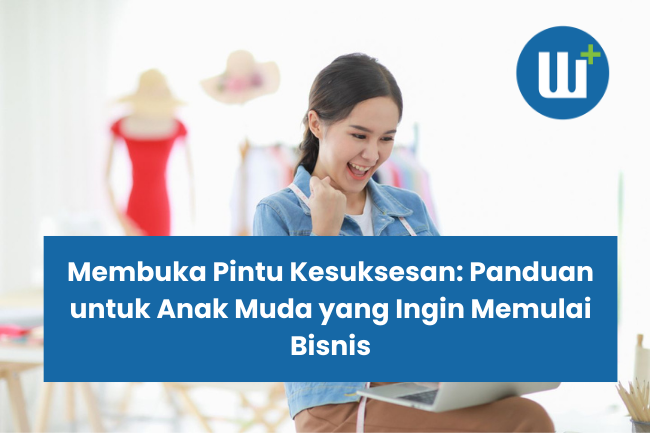 Membuka Pintu Kesuksesan: Panduan untuk Anak Muda yang Ingin Memulai Bisnis